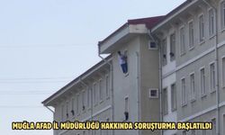 Muğla AFAD İl Müdürlüğü hakkında soruşturma başlatıldı