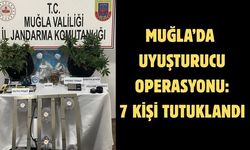 Muğla’da uyuşturucu operasyonu: 7 kişi tutuklandı
