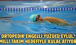 Ortopedik Engelli yüzücü Eylül, milli takım hedefiyle kulaç atıyor