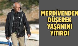 Merdivenden düşerek yaşamını yitirdi
