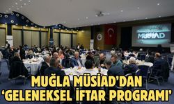 Muğla MÜSİAD’dan ‘Geleneksel İftar Programı’