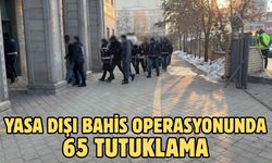 Yasa dışı bahis operasyonunda 65 tutuklama