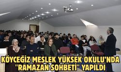 Köyceğiz Meslek Yüksekokulu’nda "Ramazan Sohbeti" yapıldı