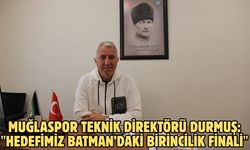 Muğlaspor Teknik Direktörü Durmuş: "Hedefimiz Batman’daki birincilik finali"