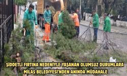 ŞİDDETLİ FIRTINA NEDENİYLE YAŞANAN OLUMSUZ DURUMLARA MİLAS BELEDİYESİ’NDEN ANINDA MÜDAHALE