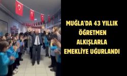 Muğla'da 43 yıllık öğretmen alkışlarla emekliye uğurlandı