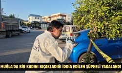 Muğla'da bir kadını bıçakladığı iddia edilen şüpheli yakalandı