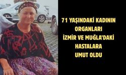 71 yaşındaki kadının organları İzmir ve Muğla’daki hastalara umut oldu