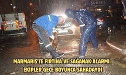 MARMARİS’TE FIRTINA VE SAĞANAK ALARMI: EKİPLER GECE BOYUNCA SAHADAYDI