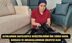Altınlarının sahteleriyle değiştirildiğini öne süren kadın, komşusu ve arkadaşlarından şikayetçi oldu