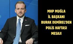 MHP Muğla İl Başkanı Burak Demirel’den Polis Haftası Mesajı