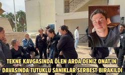Tekne kavgasında ölen Arda Deniz Onat'ın davasında tutuklu sanıklar serbest bırakıldı