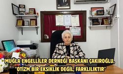 Muğla Engelliler Derneği Başkanı Çakıroğlu, "Otizm bir eksiklik değil, farklılıktır"