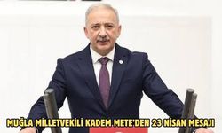 Muğla Milletvekili Kadem Mete’den 23 Nisan Mesajı