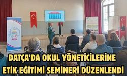 Datça’da okul yöneticilerine etik eğitimi semineri düzenlendi