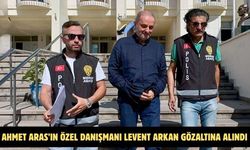 Ahmet Aras’ın Özel Danışmanı Levent Arkan Gözaltına Alındı