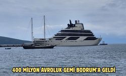 400 milyon avroluk gemi Bodrum’a geldi