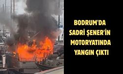 Bodrum'da Sadri Şener'in motoryatında yangın çıktı