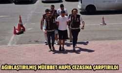 Ağırlaştırılmış müebbet hapis cezasına çarptırıldı