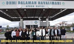 Köyceğiz MYO öğrencilerine havalimanında uygulamalı eğitim
