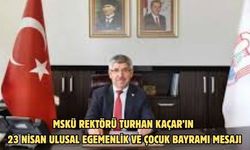 MSKÜ Rektörü Turhan Kaçar’ın 23 Nisan Ulusal Egemenlik ve Çocuk Bayramı Mesajı