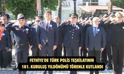 Fethiye'de Türk Polis Teşkilatının 181. Kuruluş Yıldönümü törenle kutlandı