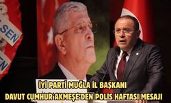 İYİ PARTİ MUĞLA İL BAŞKANI DAVUT CUMHUR AKMEŞE’DEN POLİS HAFTASI MESAJI