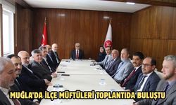 Muğla’da ilçe müftüleri toplantıda buluştu