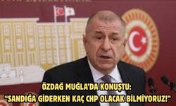 Özdağ Muğla’da konuştu: “Sandığa Giderken Kaç CHP Olacak Bilmiyoruz!”