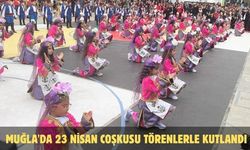 Muğla'da 23 Nisan coşkusu törenlerle kutlandı