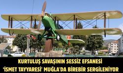 Kurtuluş savaşının sessiz efsanesi ‘İsmet Tayyaresi' Muğla'da birebir sergileniyor