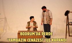 Bodrum’da Perde “Cambazın Cenazesi” ile Kapandı