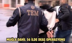 MUĞLA DAHİL 56 İLDE DEAŞ OPERASYONU
