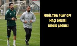 Muğla’da play-off maçı öncesi birlik çağrısı
