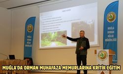 Muğla'da orman muhafaza memurlarına kritik eğitim