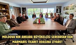 Moldova'nın Ankara Büyükelçisi Serebrian'dan Marmaris Ticaret Odasına ziyaret