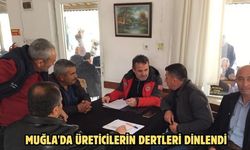 Muğla'da üreticilerin dertleri dinlendi