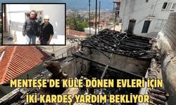 Menteşe’de küle dönen evleri için iki kardeş yardım bekliyor