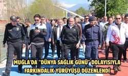 Muğla'da "Dünya Sağlık Günü" dolayısıyla farkındalık yürüyüşü düzenlendi