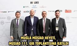 Muğla MÜSİAD heyeti, MÜSİAD 111. GİK toplantısına katıldı