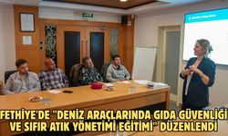 Fethiye'de "Deniz Araçlarında Gıda Güvenliği ve Sıfır Atık Yönetimi Eğitimi" düzenlendi