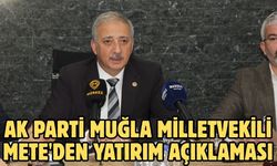 AK Parti Muğla Milletvekili Mete'den yatırım açıklaması