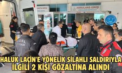Haluk Laçin'e yönelik silahlı saldırıyla ilgili 2 kişi gözaltına alındı