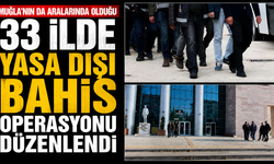 MUĞLA’NIN DA ARALARINDA OLDUĞU 33 İLDE YASA DIŞI BAHİS OPERASYONU DÜZENLENDİ