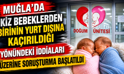 Muğla’da ikiz bebeklerden birinin yurt dışına kaçırıldığı yönündeki iddiaları üzerine soruşturma başlatıldı