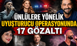 ÜNLÜLERE YÖNELİK UYUŞTURUCU OPERASYONUNDA 17 GÖZALTI