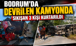Bodrum'da devrilen kamyonda sıkışan 3 kişi kurtarıldı