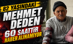 82 yaşındaki Mehmet dededen 60 saattir haber alınamıyor
