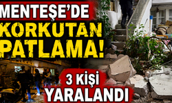 Menteşe'de korkutan patlama: 3 kişi yaralandı