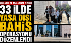 MUĞLA’NIN DA ARALARINDA OLDUĞU 33 İLDE YASA DIŞI BAHİS OPERASYONU DÜZENLENDİ